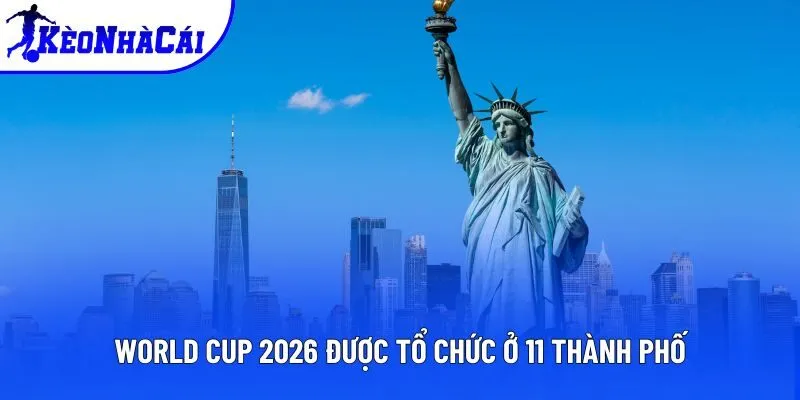 World Cup 2026 được tổ chức ở 11 thành phố World Cup 2026 được tổ chức ở 11 thành phố