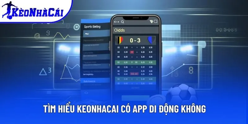 Tìm hiểu Keonhacai có app di động không
