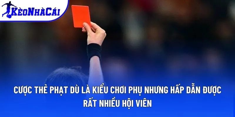 Cược thẻ phạt dù là kiểu chơi phụ nhưng hấp dẫn được rất nhiều hội viên Cược thẻ phạt dù là kiểu chơi phụ nhưng hấp dẫn được rất nhiều hội viên